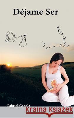 Dejame Ser Gabriel Canela 9781463357498 Palibrio - książka
