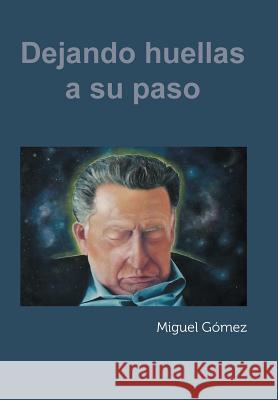 Dejando Huellas a Su Paso Miguel Gomez 9781463367138 Palibrio - książka