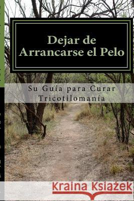 Dejar de Arrancarse el Pelo: Su guia para Curar Tricotilomania Foxwell, Amy 9781484072547 Createspace - książka