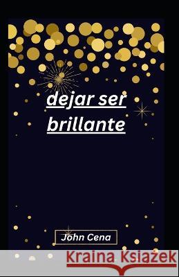 dejar ser brillante John Cena   9798372552173 Independently Published - książka