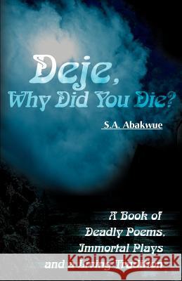 Deje, Why Did You Die?: A Book of Deadly Poems, Immortal Plays and a Living Tradition Abakwue, S. a. 9780595161690 Authors Choice Press - książka