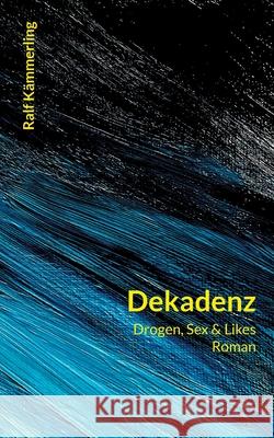 Dekadenz: Drogen, Sex & Likes Ralf K?mmerling 9783819242618 Bod - Books on Demand - książka