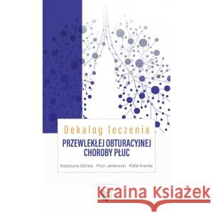 Dekalog leczenia przewlekłej obturacyjnej choroby płuc GÓRSKA KATARZYNA, JANKOWSKI PIOTR, KRENKE RAFAŁ 9788367390002 ITEM PUBLISHING - książka