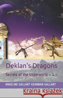 Deklan's Dragons: Secrets of the Underworld 1 Keannan Gallant, Angeline Gallant, Angeline Gallant Keannan Gallant 9798735540557 Independently Published - książka