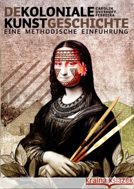 Dekoloniale Kunstgeschichte: Eine Methodische Einführung Overhoff Ferreira, Carolin 9783422987586 De Gruyter - książka