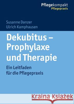 Dekubitus - Prophylaxe Und Therapie: Ein Leitfaden Fur Die Pflegepraxis Danzer, Susanne 9783170239517 Kohlhammer - książka