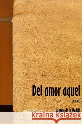 Del amor aquel De La Madrid, Alberto 9781494753306 Createspace - książka