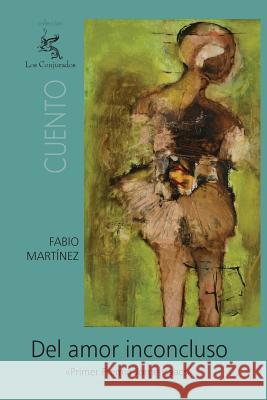 Del amor inconcluso Martinez, Fabio 9781456481315 Createspace - książka