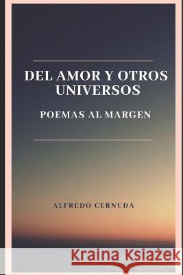 del Amor Y Otros Universos: Poemas Al Margen Alfredo Cernuda 9781980994602 Independently Published - książka