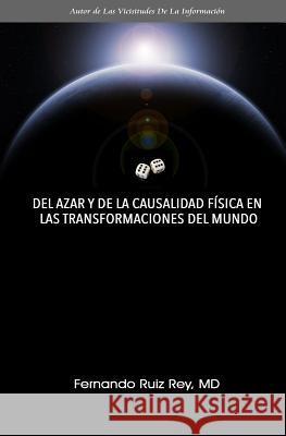 Del Azar Y De La Causalidad Física En Las Transformaciones Del Mundo Ruiz Rey MD, Fernando 9781983794315 Createspace Independent Publishing Platform - książka