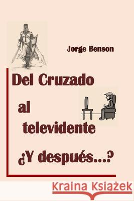 Del cruzado al Televidente, y despues? Benson, Jorge 9781515391623 Createspace - książka