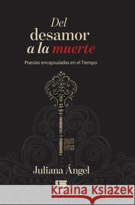 Del desamor a la muerte: Poes?as encapsuladas en el tiempo Grupo ?gneo Juliana ?ngel 9789566404545 Ediquid - książka