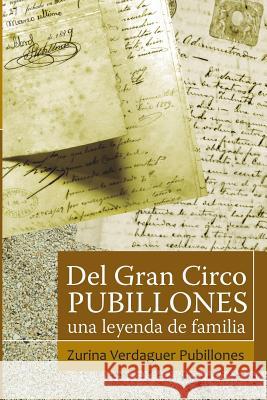 Del Gran Circo Pubillones: Una leyenda de familia Verdaguer Pubillones, Zurina 9781530034574 Createspace Independent Publishing Platform - książka