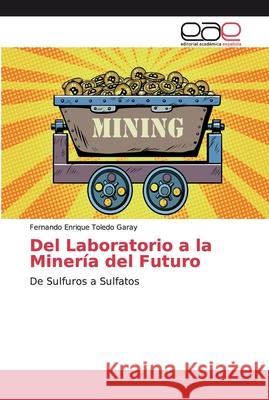 Del Laboratorio a la Minería del Futuro Toledo Garay, Fernando Enrique 9786202160599 Editorial Académica Española - książka