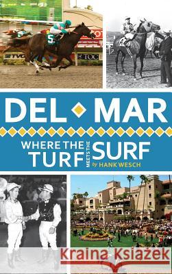 Del Mar: Where the Turf Meets the Surf Wesch, Hank 9781540230386 History Press Library Editions - książka