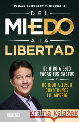 del Miedo a la Libertad / From Fear to Freedom Fernando Gonz?lez-Ganoza Robert T. Kiyosaki 9786073820240 Aguilar - książka