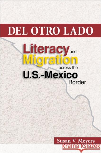 del Otro Lado: Literacy and Migration Across the U.S.-Mexico Border Susan V. Meyers 9780809333424 Southern Illinois University Press - książka