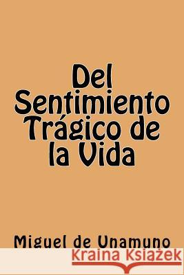 Del Sentimiento Tragico de la Vida (Spanish Edition) Unamuno, Miguel de 9781539608004 Createspace Independent Publishing Platform - książka