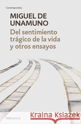 del Sentimiento Tr?gico de la Vida Y Otros Ensayos / Tragic Sense of Life Miguel de Unamuno 9786287745889 Debolsillo - książka