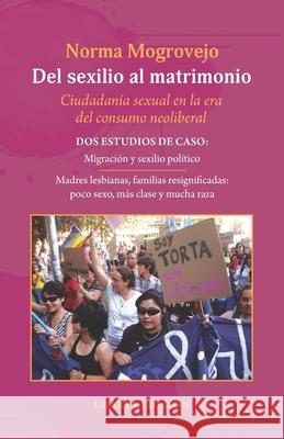 Del sexilio al matrimonio: Ciudadanía sexual en la era del consumo neoliberal Mogrovejo, Norma 9781941472385 Westphalia Press - książka