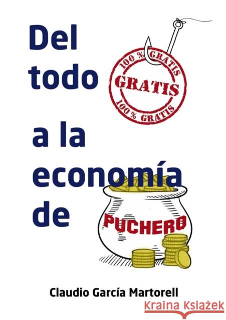 Del todo gratis a la economía de puchero Martorell García, Claudio 9788468633886 Bubok Publishing S.L. - książka