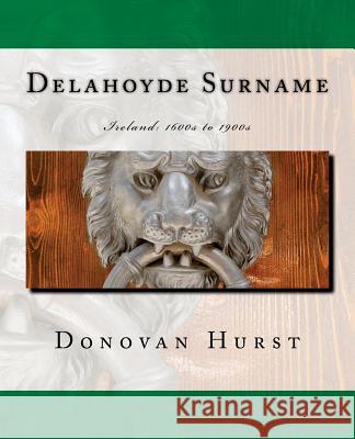 Delahoyde Surname: Ireland: 1600s to 1900s Donovan Hurst 9780985696849 Donovan Hurst Books - książka