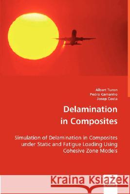 Delamination in Composites Albert Turon, Pedro Camanho, Josep Costa 9783836499286 VDM Verlag Dr. Mueller E.K. - książka