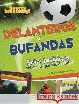 Delanteros Y Bufandas: Entre Bastidores del D?a del Partido de F?tbol Thomas Kingsley Troupe 9781669089896 Capstone Press - książka