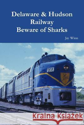 Delaware & Hudson Railway Beware of Sharks Jay Winn 9781365774973 Lulu.com - książka