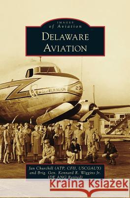 Delaware Aviation Jan (Atp Cfii Uscgaux) Churchill Brig Gen K Wiggin 9781531673215 Arcadia Library Editions - książka
