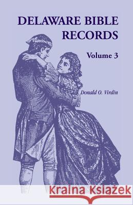 Delaware Bible Records, Volume 3 Donald O. Virdin 9781556137884 Heritage Books - książka