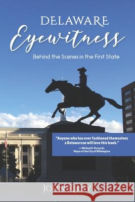 Delaware Eyewitness: Behind the Scenes in the First State John Riley 9780578568225 Riley Publications LLC - książka