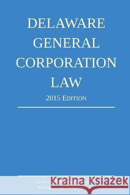 Delaware General Corporation Law; 2015 Edition: Quick Desk Reference Series Michigan Legal Publishing Ltd 9781505888652 Createspace - książka