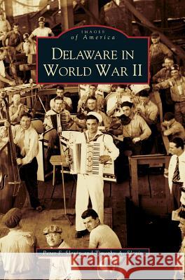 Delaware in World War II Peter F Slavin, Timothy A Slavin 9781531611255 Arcadia Publishing Library Editions - książka