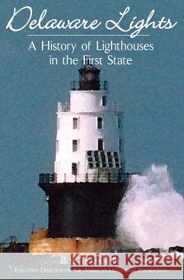 Delaware Lights: A History of Lighthouses in the First State Bob Trapani 9781540217424 History Press Library Editions - książka