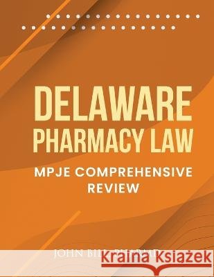 Delaware Pharmacy Law: Mpje Comprehensive Review John Bill Pharmd   9798368093741 Independently Published - książka