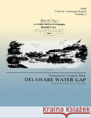 Delaware Water Gap: Pahaquarry Copper Mine- Final Cultural Landscape Report, Volume 2 Steve R. Burn A. Berle Clemensen 9781482611632 Createspace - książka