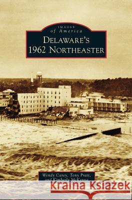 Delaware's 1962 Northeaster Wendy Carey, Tony Pratt, Kimberly McKenna 9781531673918 Arcadia Publishing Library Editions - książka