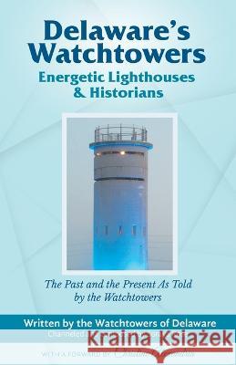 Delaware\'s Watchtowers: Energetic Lighthouses and Historians Soraya Rose 9781662929984 Soraya Rose LLC - książka
