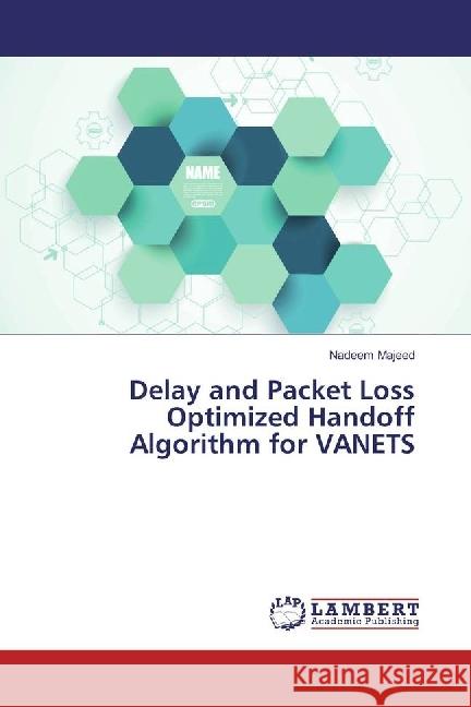 Delay and Packet Loss Optimized Handoff Algorithm for VANETS Majeed, Nadeem 9783659962349 LAP Lambert Academic Publishing - książka