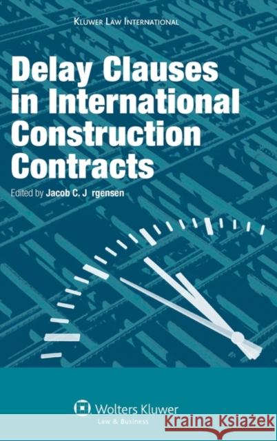 Delay Clauses in International Construction Contracts Jorgensen 9789041126726 Kluwer Law International - książka