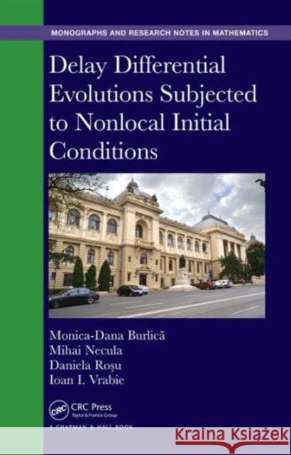 Delay Differential Evolutions Subjected to Nonlocal Initial Conditions Monica-Dana Burlica Mihai Necula Daniela Rosu 9781498746441 CRC Press - książka