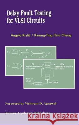 Delay Fault Testing for VLSI Circuits Angela Krstic Kwang-Ting Cheng (Tim) Cheng Kwang-Tin 9780792382959 Kluwer Academic Publishers - książka