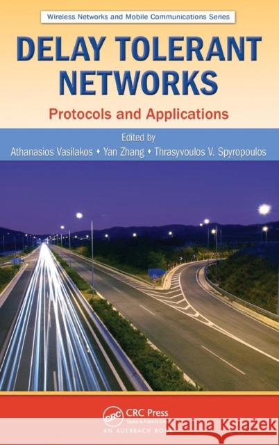 Delay Tolerant Networks: Protocols and Applications Vasilakos, Athanasios V. 9781439811085 Taylor & Francis - książka