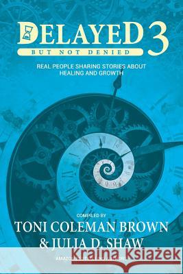 Delayed But Not Denied 3: Real People Sharing Stories About Healing And Growth Shaw, Julia D. 9781732840522 Collaborative Experience, Inc. - książka