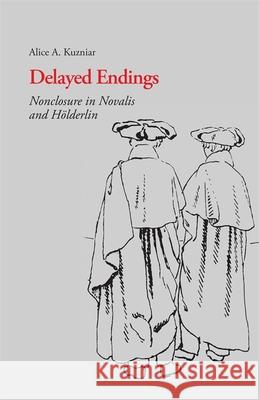 Delayed Endings: Nonclosure in Novalis and Holderlin Kuzniar, Alice a. 9780820332444 University of Georgia Press - książka