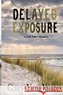 Delayed Exposure: A Nick Falco Mystery Gary Yeagle 9781535331289 Createspace Independent Publishing Platform - książka