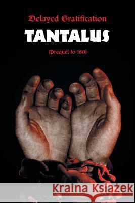 Delayed Gratification: Tantalus (Prequel to Delayed Gratification 180) McAna, Jessie 9781493101351 Xlibris Corporation - książka