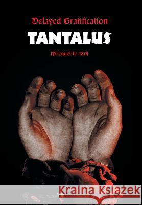 Delayed Gratification: Tantalus (Prequel to Delayed Gratification 180) McAna, Jessie 9781493102464 Xlibris Corporation - książka