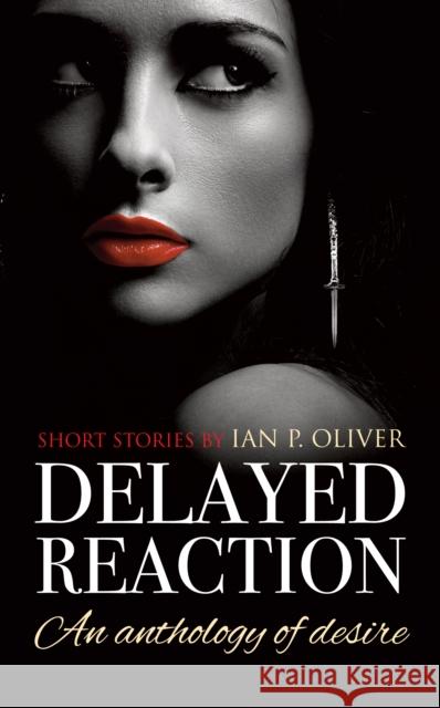 Delayed Reaction: An anthology of desire Oliver, Ian P. 9781861513526 Memoirs Publishing - książka